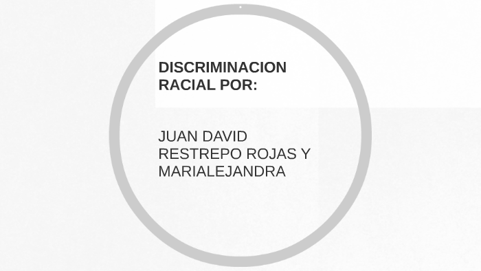 discriminacion racial by juan david restrepo rojas on Prezi