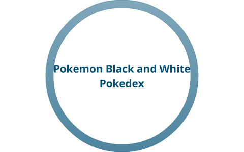 Pokemon Black and White Pokedex by Classroom Classroom on Prezi