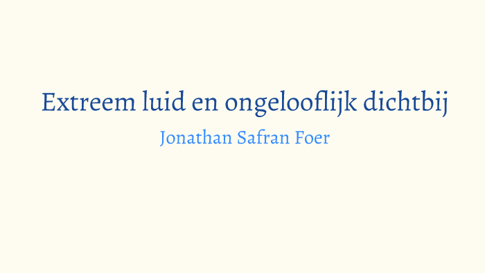 Extreem luid en ongelooflijk dichtbij by marie vanachter on Prezi