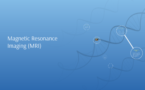 Magnetic Resonance Imaging (MRI) by Sidhant Chaudhary on Prezi