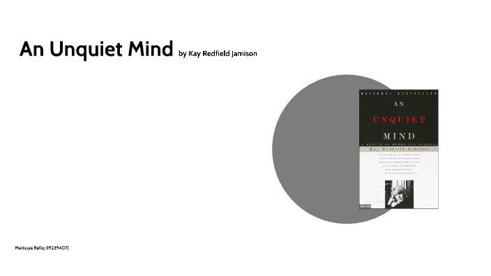 An Unquiet Mind by Kay Redfield Jamison by Marissya Rafiq on Prezi