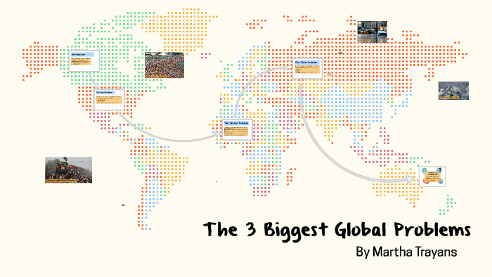The 3 Biggest Global Problems by Martah Trayans on Prezi