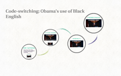 FOA: Code-switching: Obama's use of Black English by Ellie W on Prezi