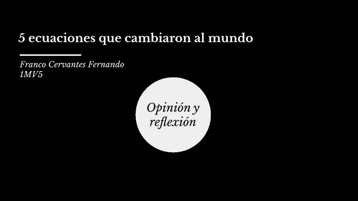 Las 5 Ecuaciones Que Cambiaron Al Mundo Pdf 5 ecuaciones que cambiaron al mundo by Fernando Franco on Prezi