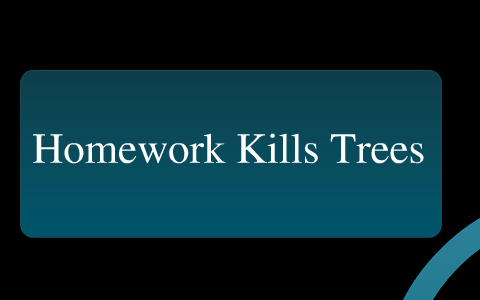 does homework kill trees