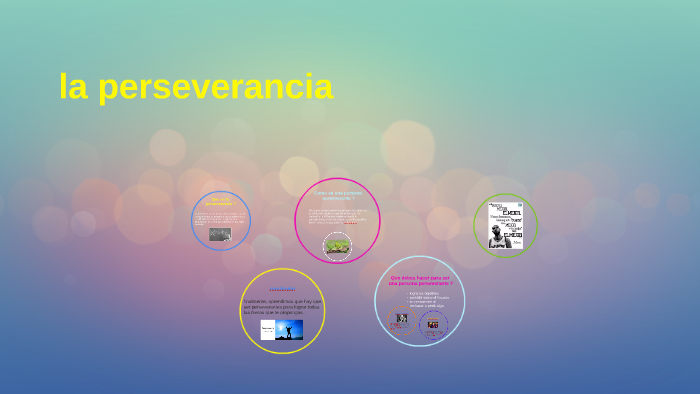 la perseverancia by Gabriela Muñiz on Prezi
