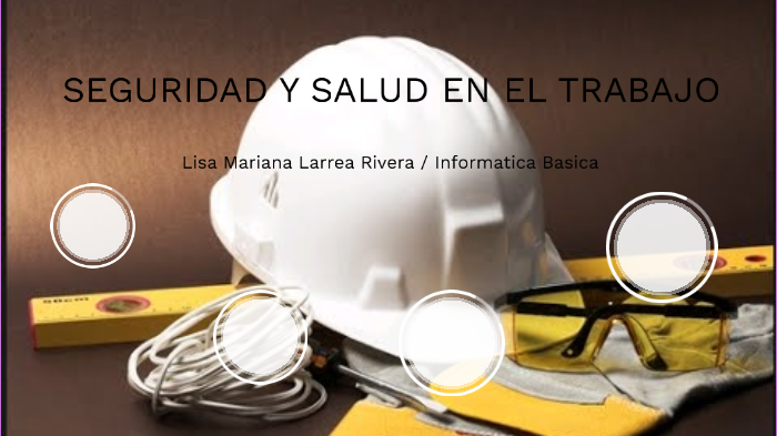 Seguridad Y Salud En El Trabajo by LISA MARIANA LARREA RIVERA on Prezi