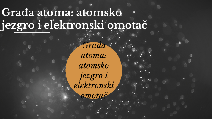 Грађа атома: атомско језгро и електронски омотач by Dragana Pavlović on ...