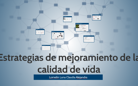 Estrategias de mejoramiento de la calidad de vida by on Prezi