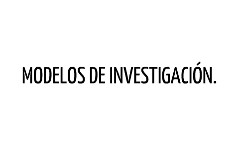 modelos de investigacion. by Maria Catalina Garcia Vasquez