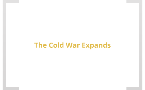 The Cold War Expands by Jackson Davis on Prezi