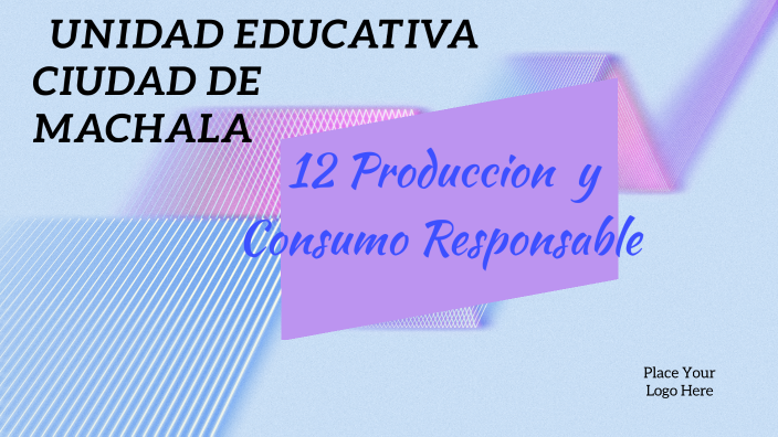 12 Produccion Y Consumo Responsable By Graciela Vique On Prezi