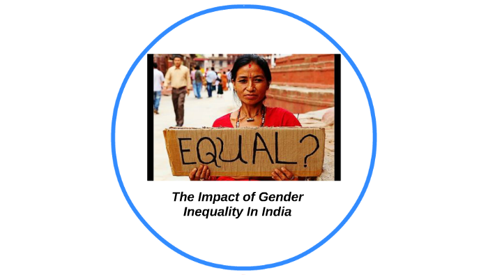 The Impact of Gender Inequality In India by tatiana andrade on Prezi