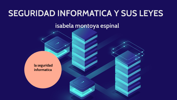 SEGURIDAD INFORMATICA Y SUS LEYES by isabela montoya on Prezi