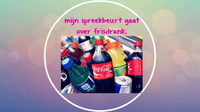 mijn spreekbeurt gaat over frisdrank. by Demi Visser on Prezi