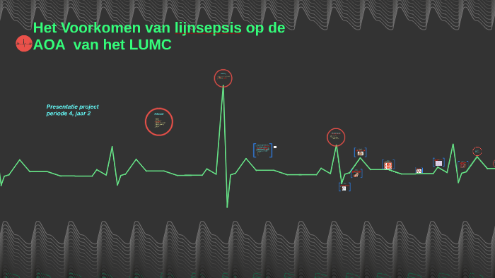 Lijnsepsis op de AOA afdeling van he LUMC. by Pien Warmerdam on Prezi