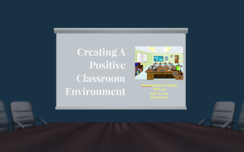Creating A Positive Classroom Environment by Simona Simpson-Thomas on Prezi