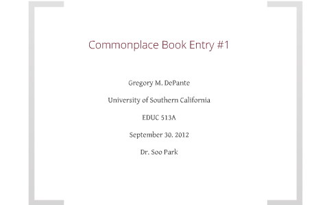 Commonplace Entry Format Commonplace Book Entry #1 by Greg DePante on Prezi