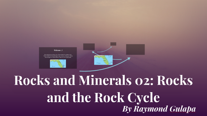 Rocks and Minerals 02: Rocks and the Rock Cycle by raymond g on Prezi