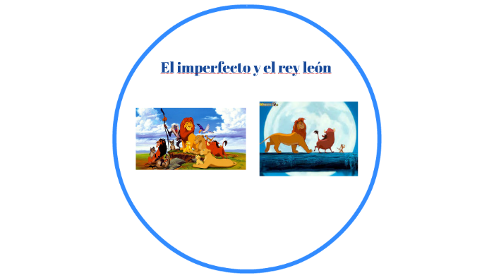 El Imperfecto y el Rey león by valerie moore on Prezi Next