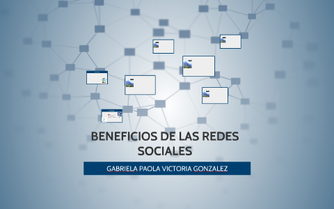 BENEFICIOS DE LAS REDES SOCIALES by gabriela victoria on Prezi