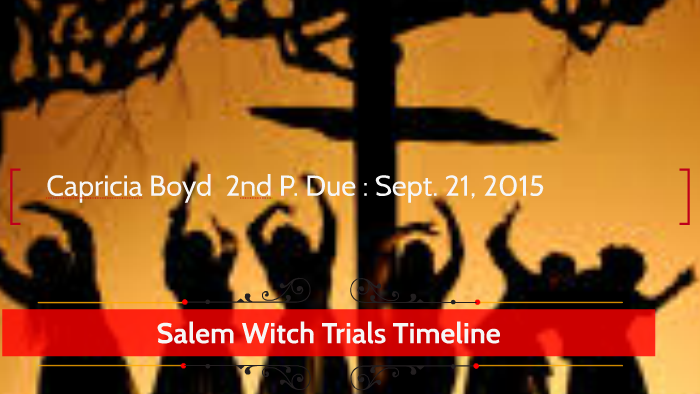 Salem Witch Trials Timeline by Capricia Boyd on Prezi