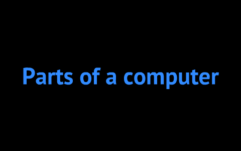 Parts of a computer by lovleen sidhu on Prezi