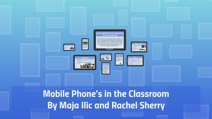 The Use of Mobile Phones in the Classroom by Maja Ilic on Prezi