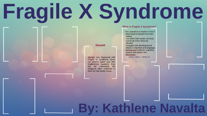 Fragile X Syndrome by Kathlene Navalta on Prezi