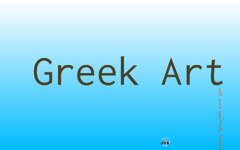 The Art of Ancient Greece by Josh Lazaruk on Prezi