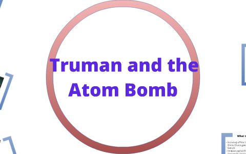 Truman and the Atom Bomb by zach bennett on Prezi