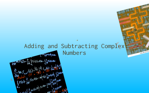 Adding and Subtracting Complex Numbers by art baful on Prezi