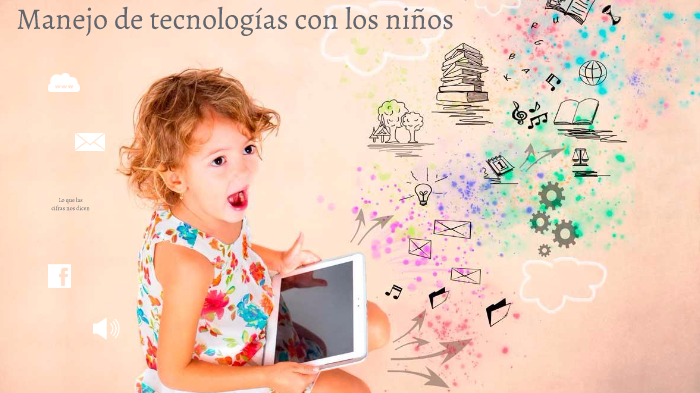 Manejo de Tecnologías con los niños by Ana Triana