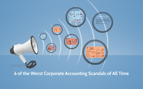 6 Of The Worst Corporate Accounting Scandals Of All Time By Fabiola ...