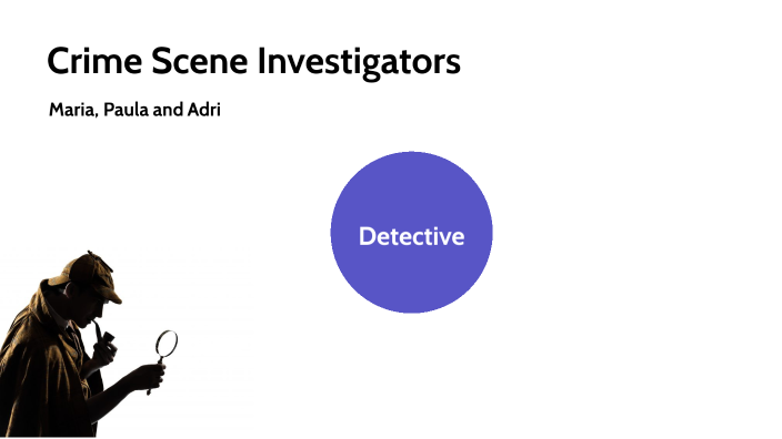 Crime Scene Investigators by Maria Gómez Méndez on Prezi