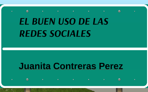 el buen uso de las redes sociales by Juanita Contreras Pérez on Prezi