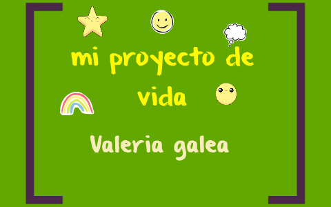 mi proyecto de vida by valeria galea on Prezi