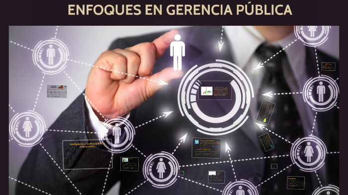 ENFOQUES EN GERENCIA PÚBLICA by Walter Monge on Prezi