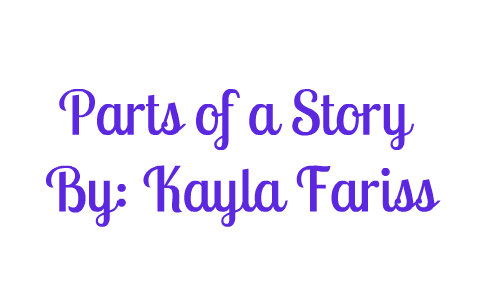 Parts of a Story by Kayla Fariss on Prezi