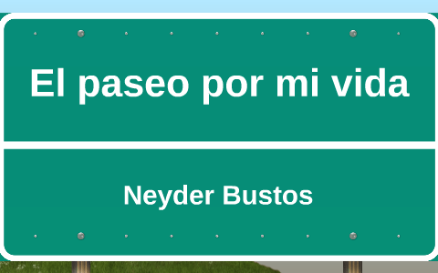 El paseo por mi vida by Nana Capacho on Prezi