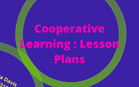 Cooperative Learning Presentation: Lesson Plans by Debora Davis on Prezi