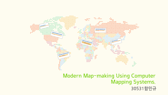 Modern Map-making Using Computer Mapping Systems. by 민규 함 on Prezi