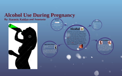 Alcohol Use During Pregnancy by Karnvir Gill