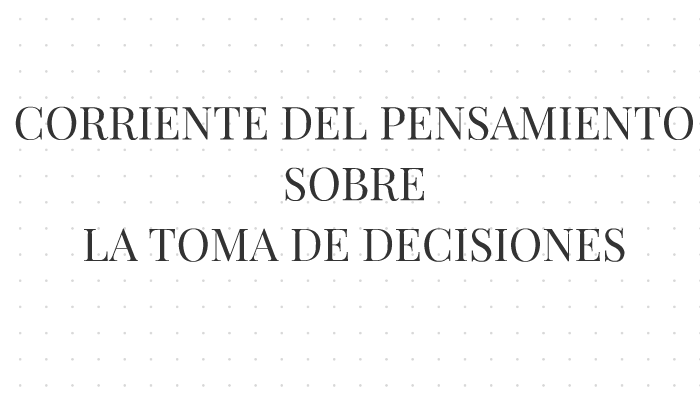 Corriente del pensamiento sobre la toma de decisiones by Noelia Ivet on
