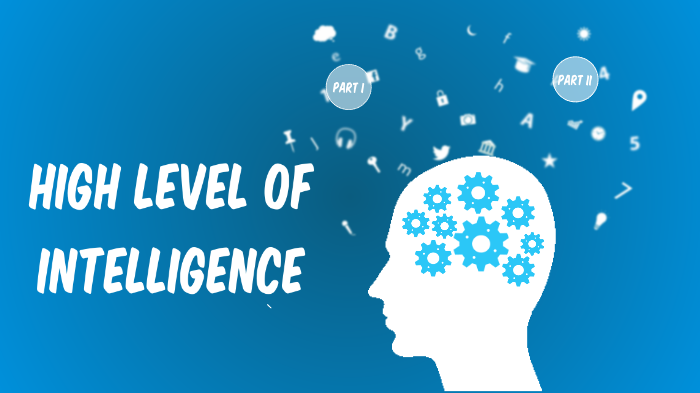 High Level Intellect High Level of Intelligence by sascha testy on Prezi