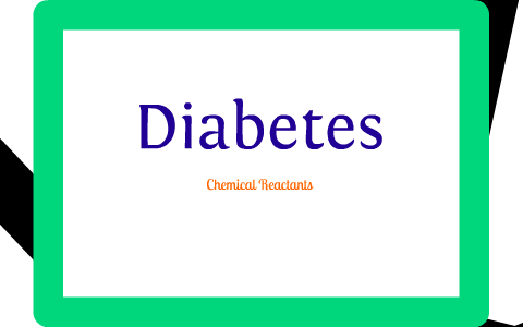 Diabetic Chemical Reactions by Mackenzie Peterson on Prezi