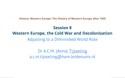 Western Europe, the Cold War and Decolonization by ACM Tijsseling on Prezi