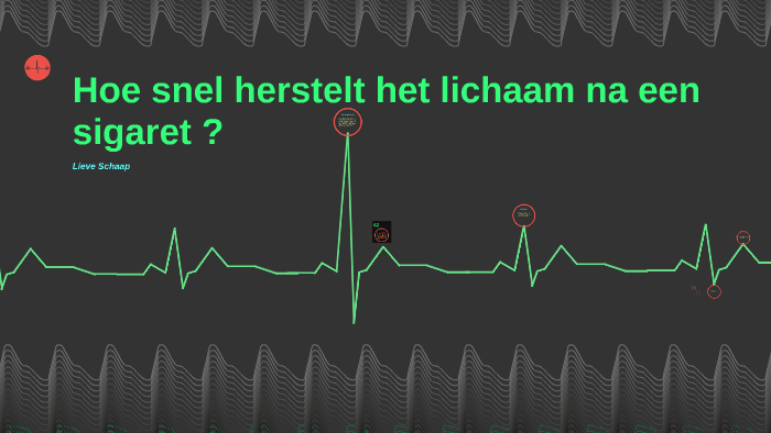 Hoe snel herstelt het lichaam na een sigaret ? by Lieve Schaap on Prezi