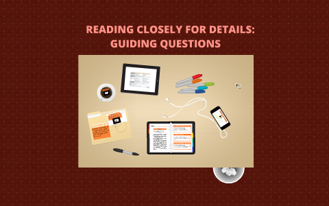 READING CLOSELY FOR DETAILS:GUIDING QUESTIONS- by Charlene Kelly on Prezi