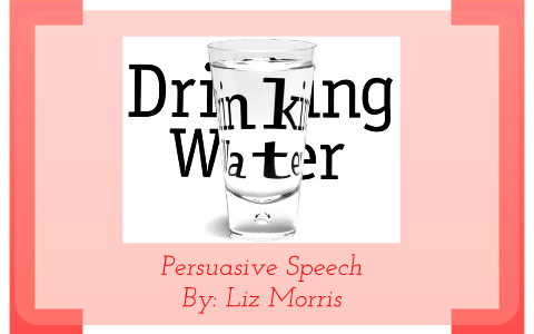 persuasive speech why you should drink more water